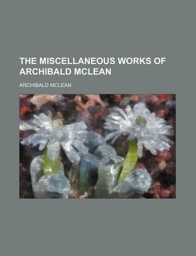 The Miscellaneous Works of Archibald McLean