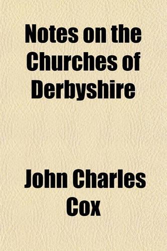 Notes on the Churches of Derbyshire: (English)