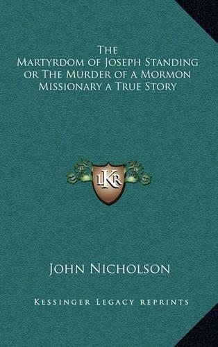 The Martyrdom of Joseph Standing or The Murder of a Mormon Missionary a True Story