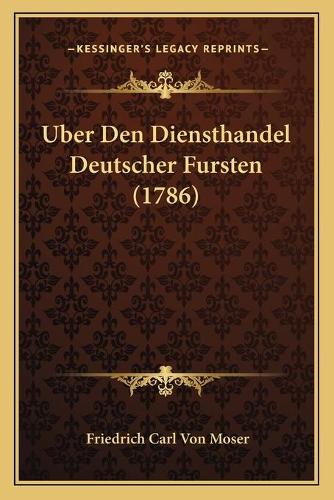 Uber Den Diensthandel Deutscher Fursten (1786): (German)