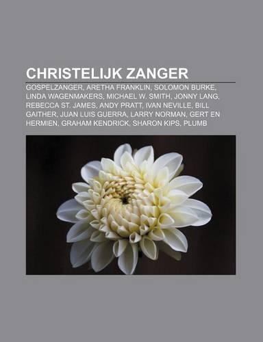 Christelijk Zanger: Gospelzanger, Aretha Franklin, Solomon Burke, Linda Wagenmakers, Michael W. Smith, Jonny Lang, Rebecca St. James(Dutch)