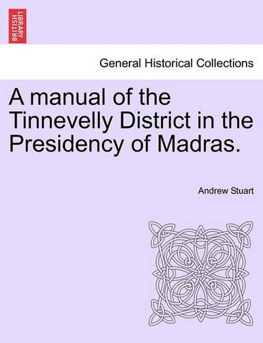 A Manual of the Tinnevelly District in the Presidency of Madras.
