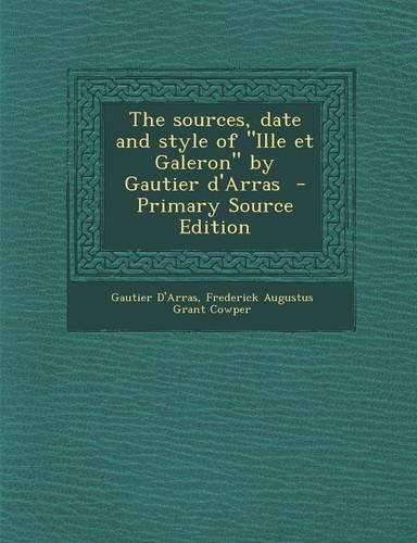 The Sources, Date and Style of Ille Et Galeron by Gautier D'Arras: (English)
