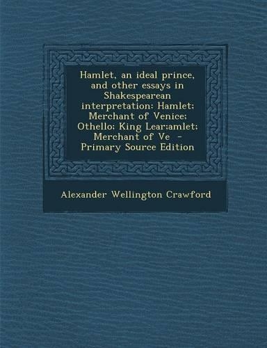 Hamlet, an Ideal Prince, and Other Essays in Shakespearean Interpretation