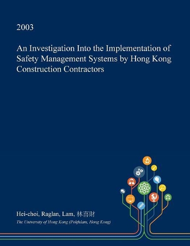 An Investigation Into the Implementation of Safety Management Systems by Hong Kong Construction Contractors