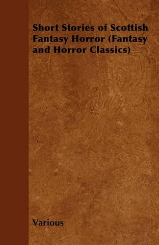 Short Stories of Scottish Fantasy Horror (Fantasy and Horror Classics)