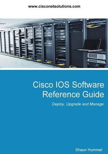 Cisco IOS Software Reference Guide: Install, Upgrade and Configure IOS Software