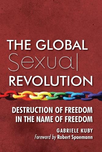 Global Sexual Revolution: Destruction of Freedom in the Name of Freedom(English)