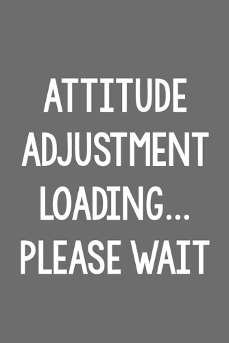 Attitude Adjustment Loading...Please Wait