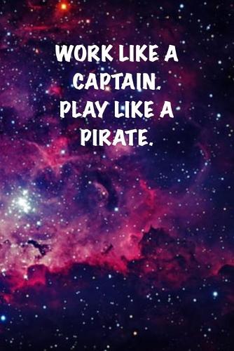 Work like a captain. Play like a Pirate.