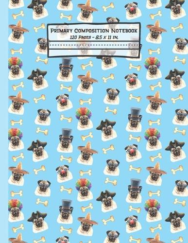 Pugs Primary Composition Notebook: Pug Gifts: Blank Paperback Story Journal or K-2 Notebook for School: Picture Space And Dashed Midline: 8.5" x 11"
