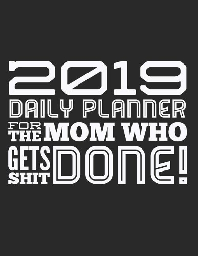 2019 Daily Planner for the Mom Who Gets Shit Done