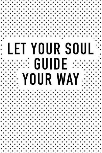 Let Your Soul Guide Your Way