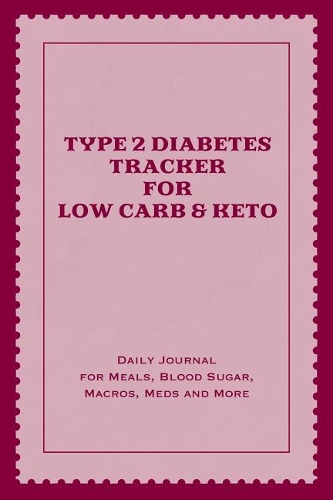 Type 2 Diabetes Tracker for Low Carb & Keto: Daily Journal for Meals, Blood Sugar, Macros, Meds and More