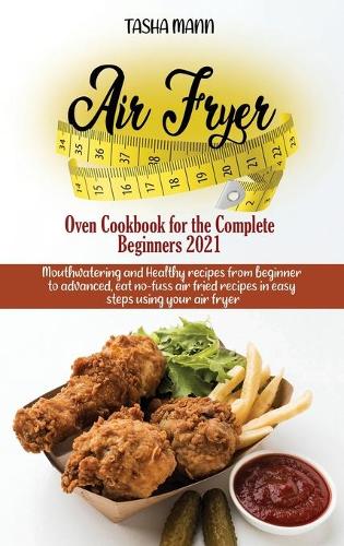 Air Fryer Oven Cookbook for the Complete Beginners 2021