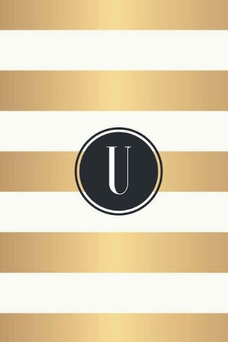 U: White and Gold Stripes / Black Monogram Initial "U" Notebook: (6 x 9) Diary, 90 Lined Pages, Smooth Glossy Cover