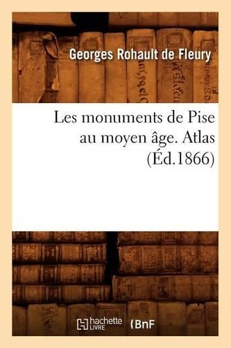 Les Monuments de Pise Au Moyen Âge. Atlas (Éd.1866)