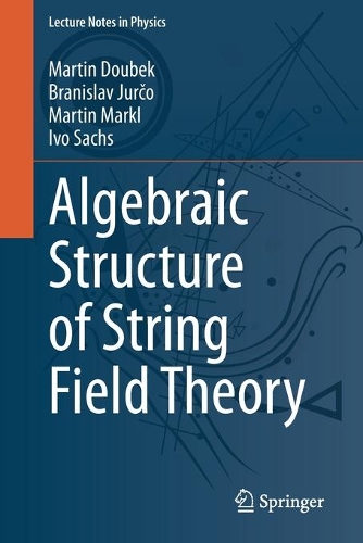 Algebraic Structure of String Field Theory: (973 Lecture Notes in Physics)