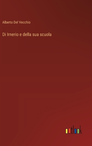 Di Irnerio e della sua scuola