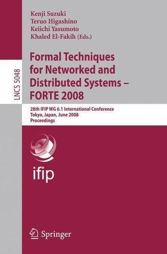 Formal Techniques for Networked and Distributed Systems – FORTE 2008: 28th IFIP WG 6.1 International Conference Tokyo, Japan, June 10-13, 2008 Proceedings(5048 Lecture Notes in Computer Science)