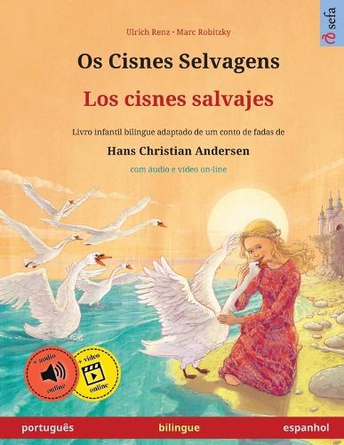Os Cisnes Selvagens - Los cisnes salvajes (português - espanhol): Livro infantil bilingue adaptado de um conto de fadas de Hans Christian Andersen, com áudio on-line(Sefa Livros Ilustrados Em Duas Línguas)