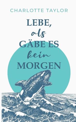 Lebe, als gäbe es kein Morgen