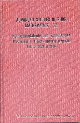 Noncommutativity And Singularities - Proceedings Of French-japanese Symposia Held At Ihes In 2006: Proceedings of French-japanese Symposia Held at Ihes in 2006(55 Advanced Studies in Pure Mathematics)