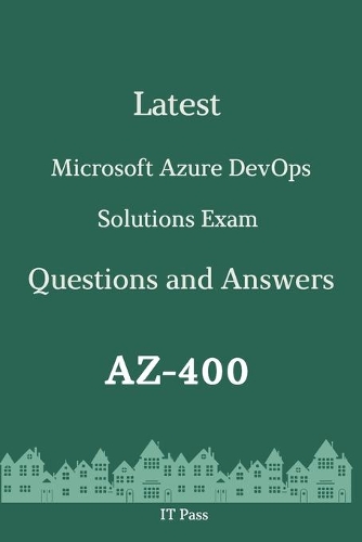 Latest Microsoft Azure DevOps Solutions Exam AZ-400 Questions and Answers: Guide for Real Exam