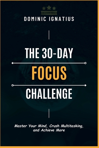 The 30 Day Challange: Master Your Mind, Crush Multitasking, and Achieve More(Business Books for Memory Improvement & Motivation/Leadership Management)
