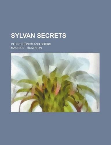 Sylvan Secrets; In Bird-Songs and Books