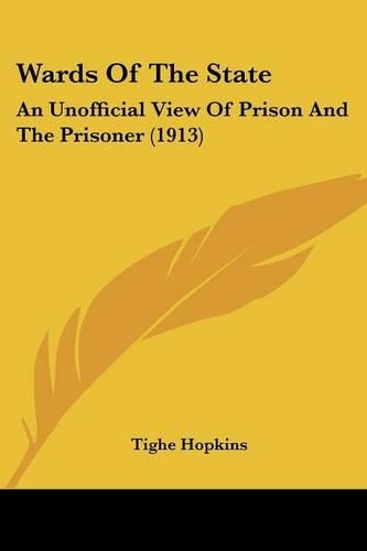 Wards Of The State: An Unofficial View Of Prison And The Prisoner (1913)(English)