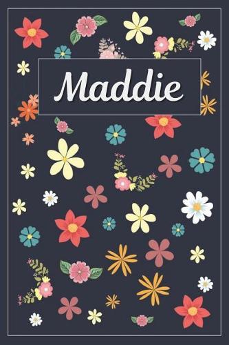 Maddie: Lined Writing Notebook with Personalized Name 120 Pages 6x9 Flowers