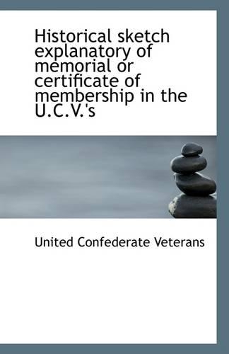 Historical Sketch Explanatory of Memorial or Certificate of Membership in the U.C.V.'s
