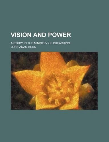 Vision and Power; A Study in the Ministry of Preaching