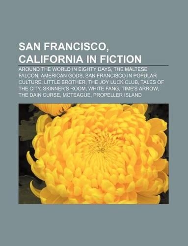 San Francisco, California in Fiction: Around the World in Eighty Days, the Maltese Falcon, American Gods, San Francisco in Popular Culture(English)