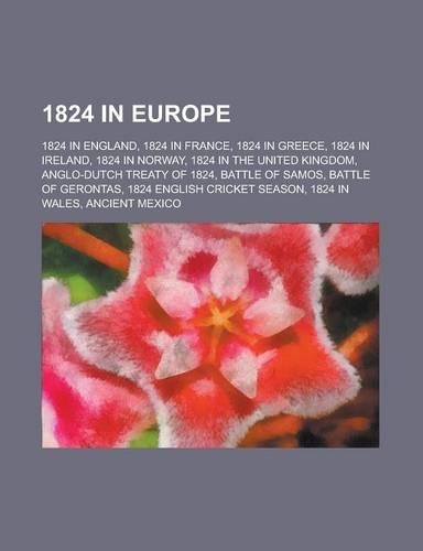 1824 in Europe: 1824 in England, 1824 in France, 1824 in Greece, 1824 in Norway, 1824 in the United Kingdom, Anglo-Dutch Treaty of 182(English)