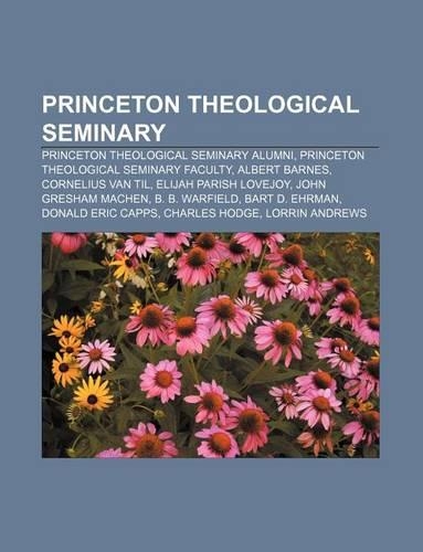 Princeton Theological Seminary: Princeton Theological Seminary Alumni, Princeton Theological Seminary Faculty, Albert Barnes, Cornelius Van Til(English)