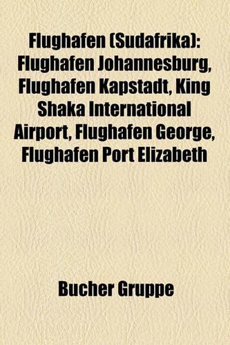 Flughafen (Sudafrika): Flughafen Johannesburg, Flughafen Kapstadt, King Shaka International Airport, Flughafen George, Flughafen Port Elizabeth(German)