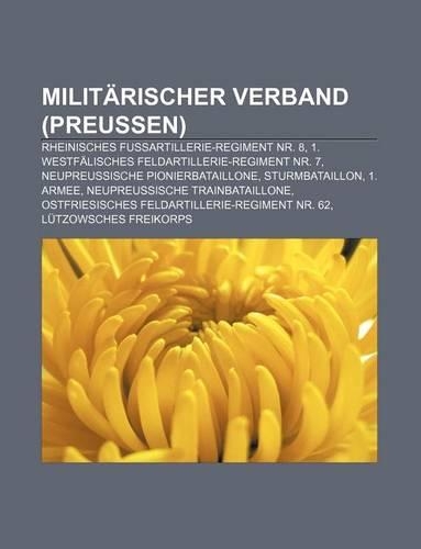 Militarischer Verband (Preussen): Rheinisches Fussartillerie-Regiment NR. 8, 1. Westfalisches Feldartillerie-Regiment NR. 7(German)