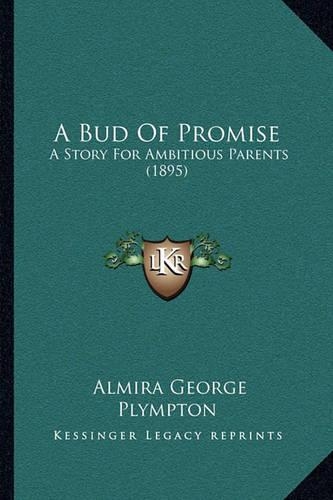 A Bud Of Promise: A Story For Ambitious Parents (1895)(English)