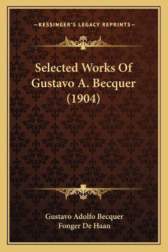 Selected Works Of Gustavo A. Becquer (1904): (English)