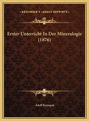 Erster Unterricht In Der Mineralogie (1876): (German)