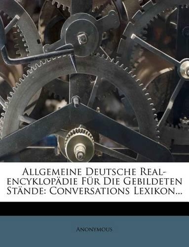 Allgemeine Deutsche Real-Encyklop Die Fur Die Gebildeten St Nde