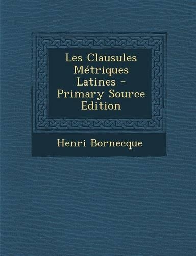 Les Clausules Metriques Latines: (French)