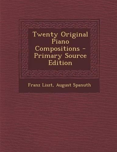 Twenty Original Piano Compositions - Primary Source Edition