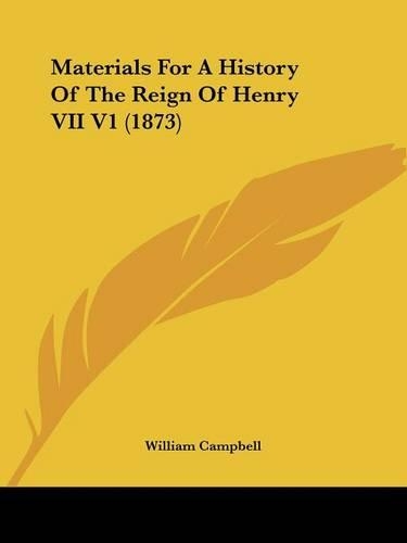Materials For A History Of The Reign Of Henry VII V1 (1873)
