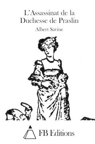 L'Assassinat de la Duchesse de Praslin: (French)