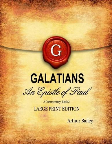 Galatians (Large Print): An Epistle of Paul, A Commentary Book 2(2 The Book of Galatians Large Print)