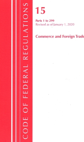 Code of Federal Regulations, Title 15 Commerce and Foreign Trade 1-299, Revised as of January 1, 2020