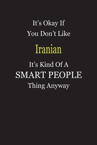It's Okay If You Don't Like Iranian It's Kind Of A Smart People Thing Anyway